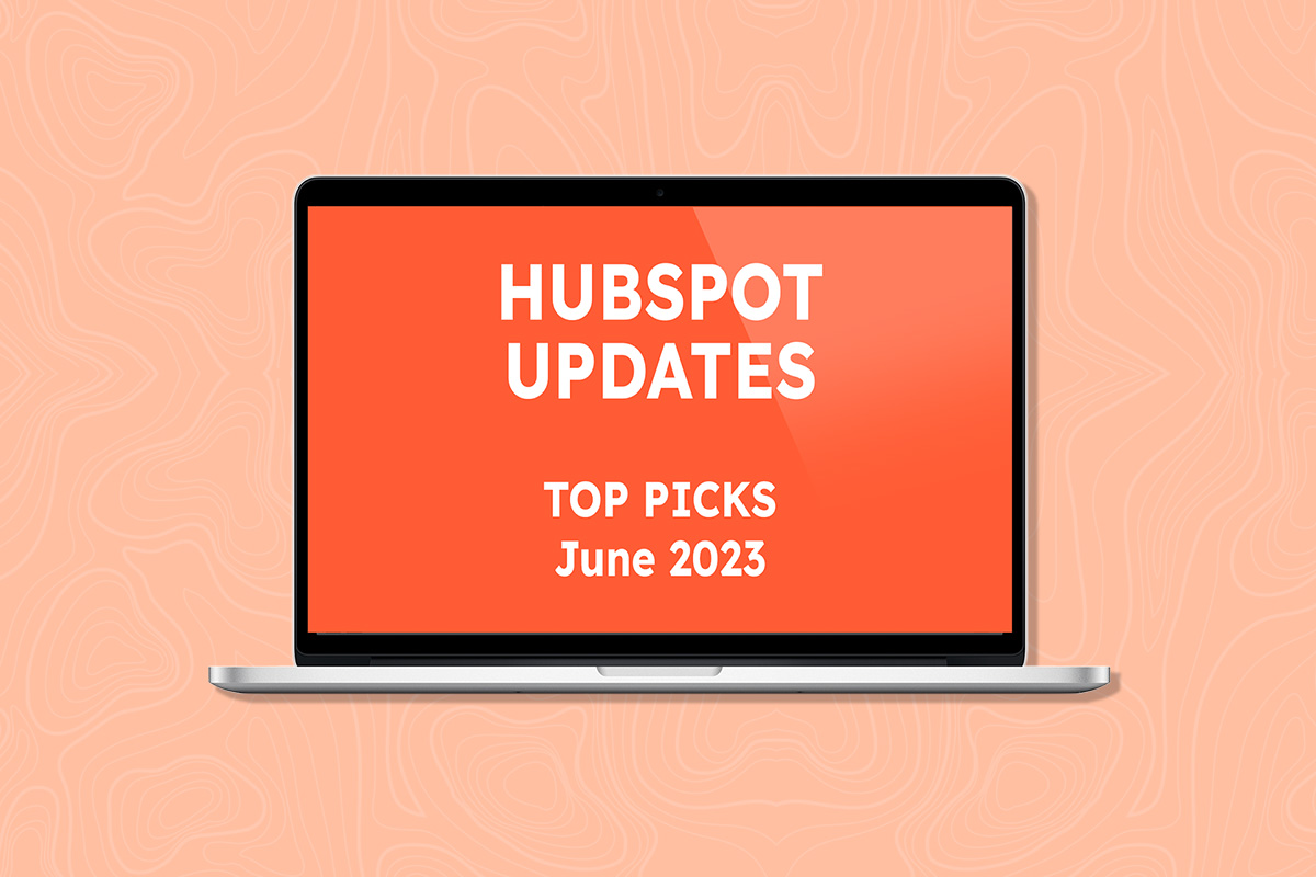 Hubspot Updates: Our Top Picks - June 2023